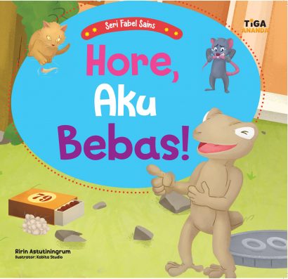 Seri Fabel Sains : Hore, Aku bebas!