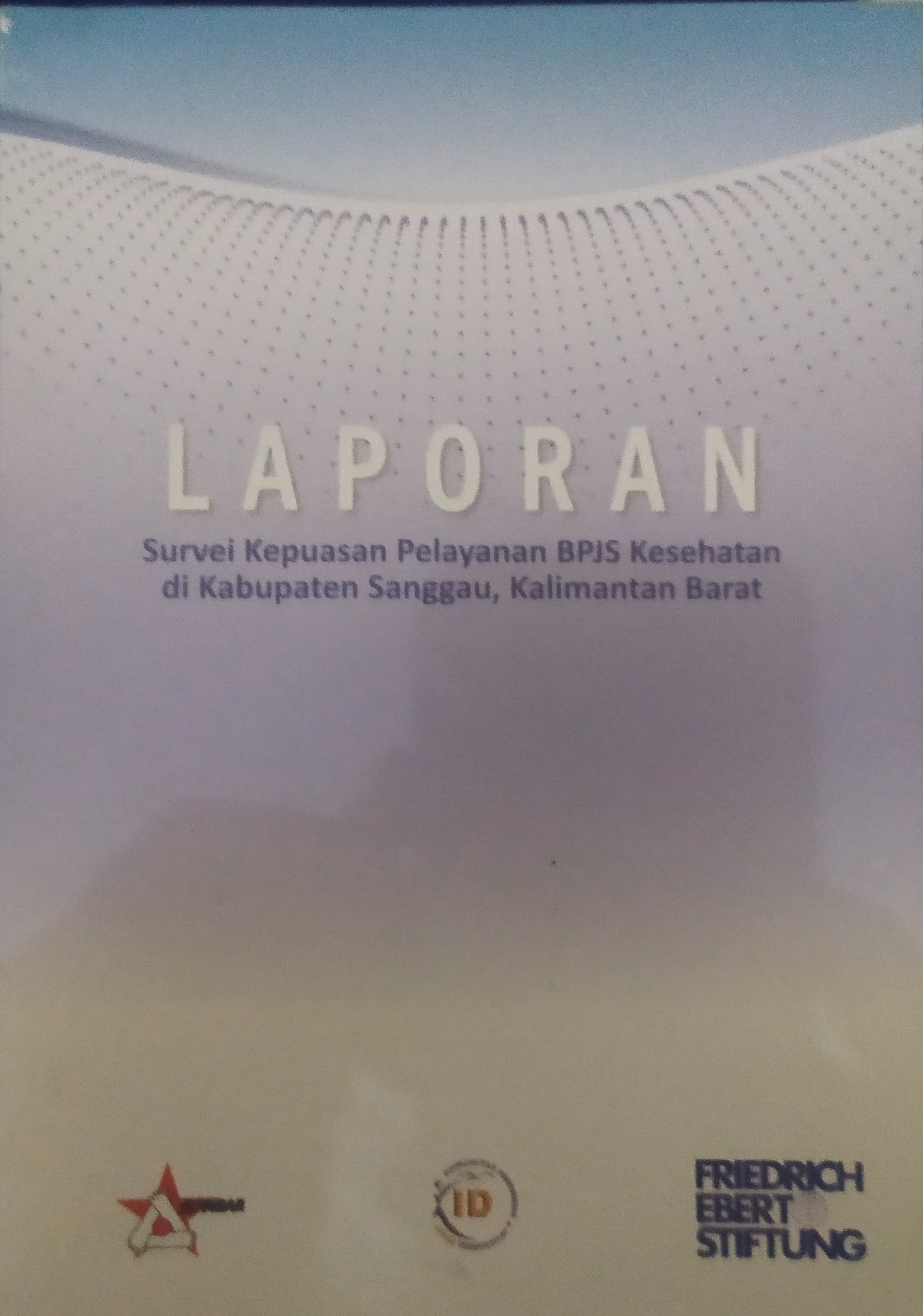 Laporan Survei Kepuasan Pelayanan BPJS Kesehatan di Kabupaten Sanggau, Kalimantan Barat