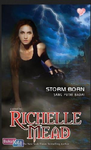 Storm born :  sang putri badai / Richelle Mead ; penyunting, Mehong E. Purba ; penerjemah, Yolanda Oktavia