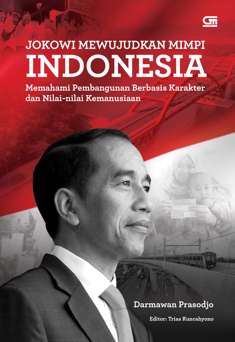 Jokowi mewujudkan mimpi Indonesia : memahami pembangunan berbasis karakter dan nilai-nilai kemanusiaan