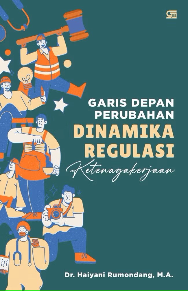 Garis depan perubahan : dinamika regulasi ketenagakerjaan