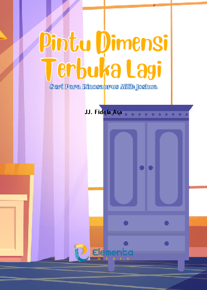 Pintu dimensi terbuka lagi :  seri para Dinosaurus milik Joshua / JJ Fidela Asa; editor, Tim Elementa
