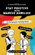 Stay positive with Marcus Aurelius / Jana Capri, Charan Diaz ; penerjemah, Nadya Andwiani ; penyunting, Ilham Muftahuddin