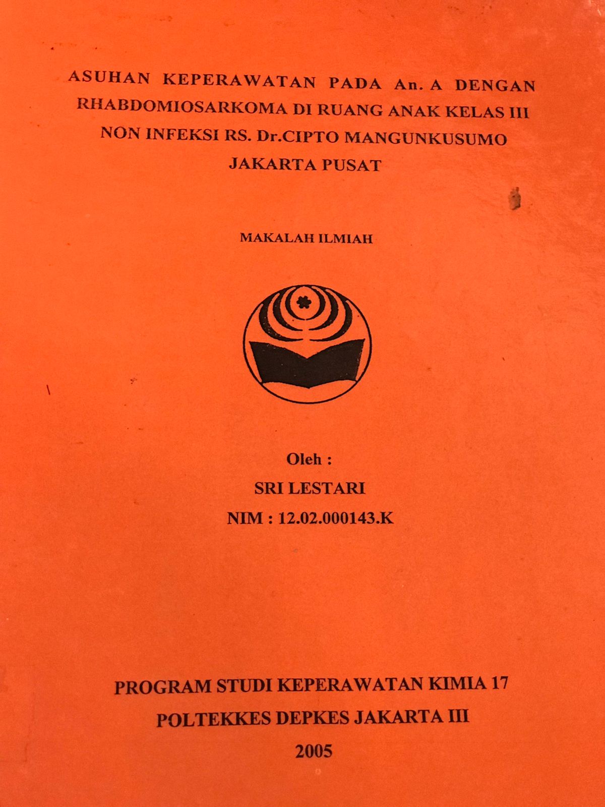 Asuhan Keperawatan pada An. A dengan Rhabdomiosarkoman diruang Anak Kelas III Non Infeksi RS. Dr. Cipto Mangunkusumo Jakarta Pusat / Sri Lestari