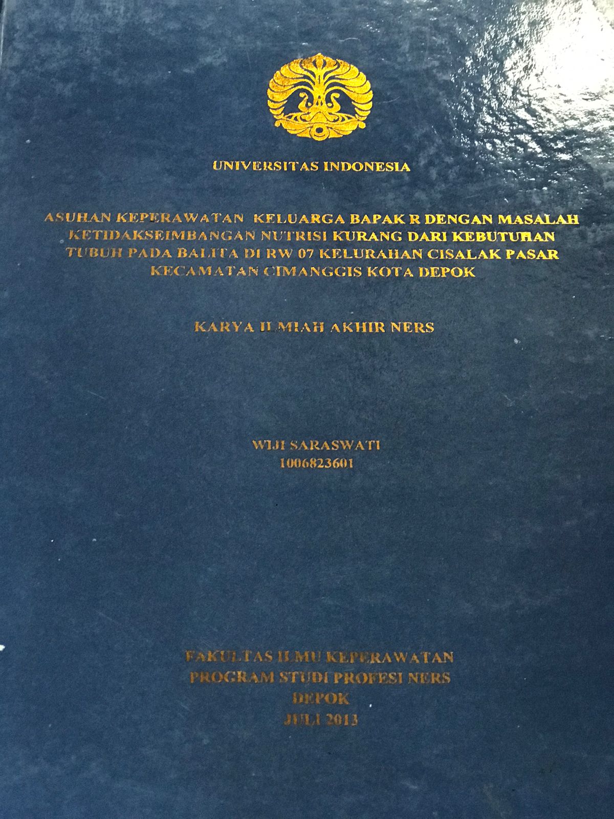 Asuhan keperawatan keluarga bapak R dengan masalah ketidakseimbangan nutrisi kurang dari kebutuhan tubuh pada balita di RW 07 Kelurahan Cisalak pasar kecamatan cimanggis kota depok / Wijin Saraswati