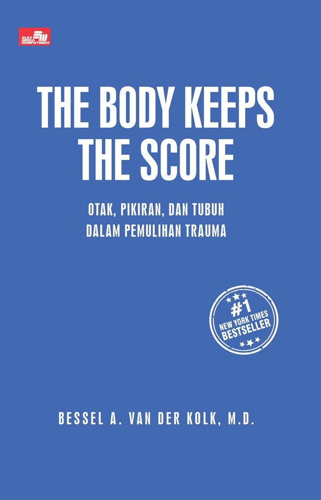 The body keeps the score : otak, pikiran dan tubuh dalam pemulihan trauma