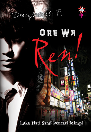 Ore Wa Ren : Luka Hati Sang Pencari Mimpi / Deasylawati P