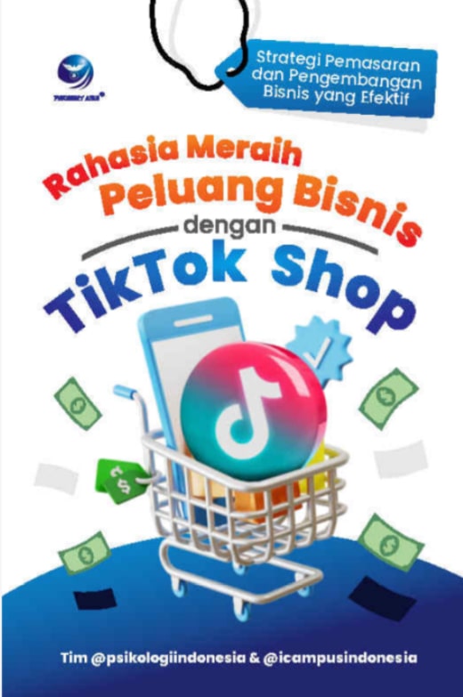 Rahasia meraih peluang bisnis dengan tiktok shop : Strategi pemasaran dan pengembangan bisnis yang efektif