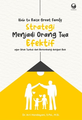 How to raise great family : strategi menjadi orag tua efektif agar anak tumbuh dan berkembang dengan baik