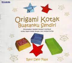Origami Kotak Buatanku Sendiri :  Menjelaskan langkah-langkah membuat aneka ragam kotak dengan cara melipat kertas / Revi Devi Paat