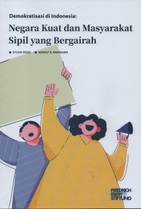 Demokratisasi di Indonesia : Negara Kuat dan Masyarakat Sipil yang Bergairah