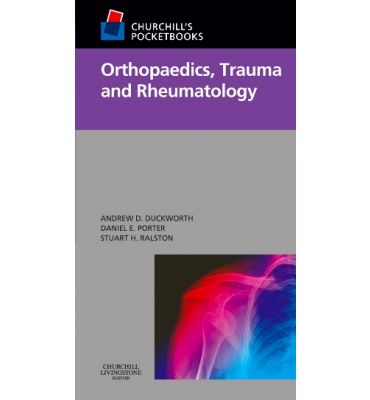 Orthopaedics, Trauma and rheumatology / Andrew D. Duckworth , Daniel E. Porter and Stuart H. Ralston