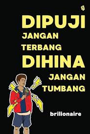 Di puji jangan terbang, dihina jangan tumbang