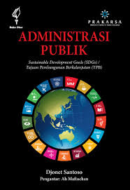Administrasi publik: sustainable development goals (SDGs) :  tujuan pembangunan berkelanjutan (TPB) / Djonet Santoso