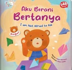Aku berani ebrtanya = i am not afraid to ask / Laksmi Mnohara; Ilustrator, Rizqia Sodida; Penerjemah, Prisca Primasari; Editor, Ana D. Itsna
