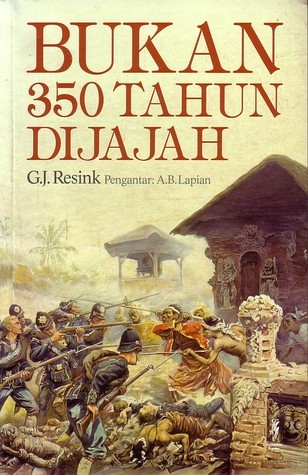 Bukan 350 tahun / G.J. Resink ; pengantar, A.B. Lapian ; penyelaras, Dita P. Prameswari ; penerjemah, Tim Komunitas Bambu ; desain sampul, Redi Murti ; desain isi, Nisa Rahma