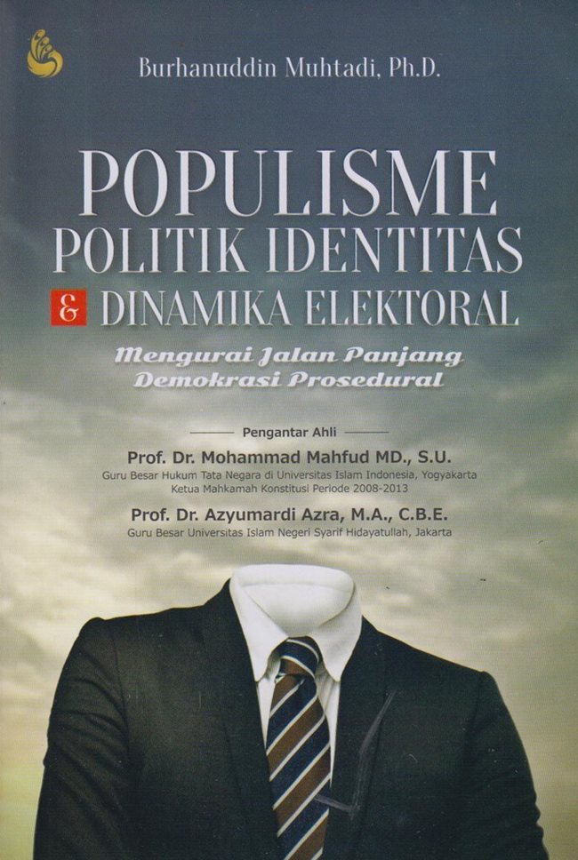 Populisme, politik identitas, dan dinamika elektoral : mengurai jalan panjang demokrasi prosedural