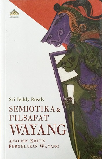Semiotika dan filsafat wayang : analisis kritis pergelaran wayang