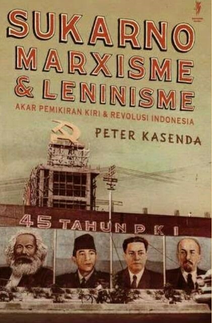 Sukarno, marxisme & leninisme : akar pemikiran kiri & revolusi Indonesia
