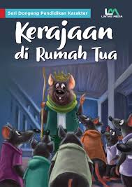 Seri Dongeng Pendidikan Karakter : Kerajaan di Rumah Tua