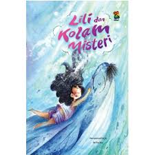 Lili dan kolam misteri / Muhammad Hajid An Nur; ilustrator, Refita Ika; editor, Monalisa Wirta Felia