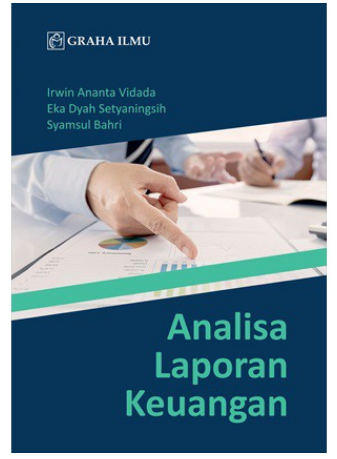 Analisa laporan keuangan / Irwin Ananta Vidada, Eka Dyah Setyaningsih, dan Syamsul Bahri