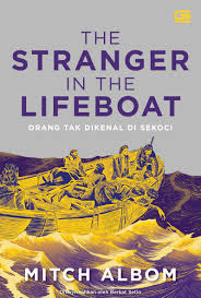 The stranger in the lifeboat :  orang tak dikenal di sekoci / Mitch Albom ; alih bahasa, Berkat Setio ; editor, A. Mustika W. ; proofreader, Rosemary Kesauly ; sampul, Martin Dima
