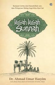 Kisah-kisah sunah :  rampai cerita dari Rasulullah saw, dan pelajaran hidup bagi kita hari ini / Ahmad Umar Hasyim ; penerjemah, Abdul Rosyid Shidiq ; penyerasi, Dien Cahaya SF ; penata isi, Nur Aly ; perancang sampul, Aitha Rivan