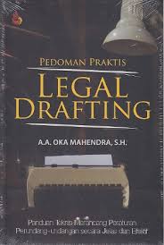 Pedoman praktis legal drafting : panduan praktis merancang peraturan perundang-undangan secara jelas dan efektif