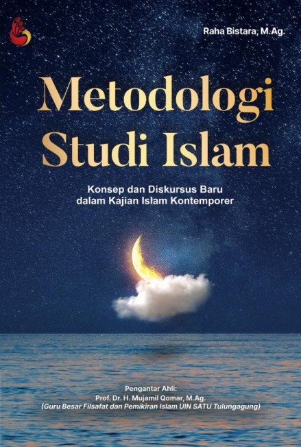 Metodologi studi Islam :  konsep dan diskursus baru dalam kajian Islam kontempoter / Raha Bistara