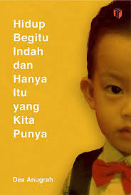 Hidup begitu indah dan hanya itu yang kita punya