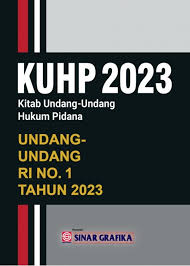 KUHP 2023 Kitab Undang - Undang Hukum Pidana : Undang - Undang RI No.1 Tahun 2023