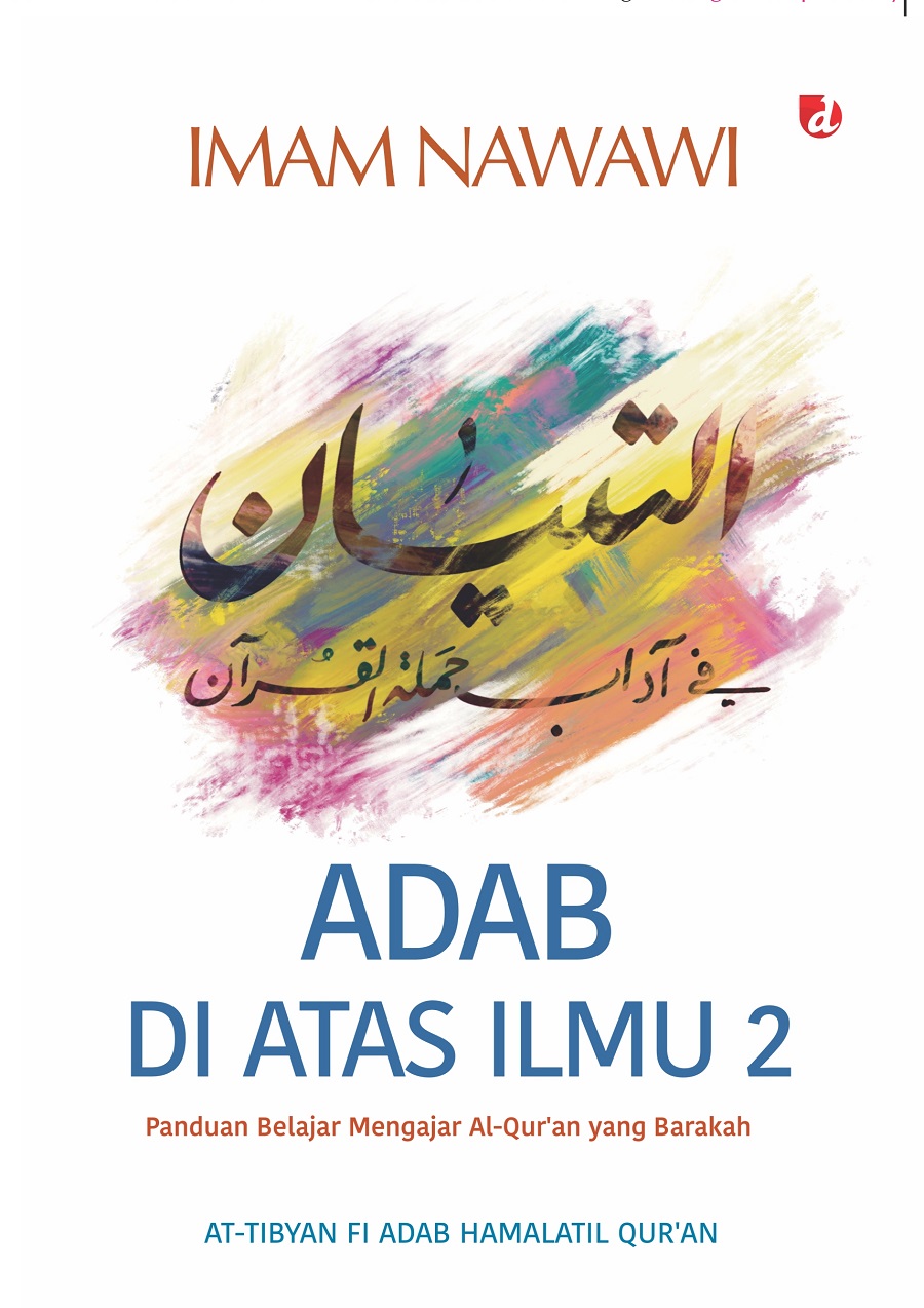 Adab di atas ilmu 2 / Imam Nawawi ; penerjemah, Rusdianto ; editor, Muhammad Syadi Musthafa ; tata sampul, Alfin Rizal ; tata isi, Atika
