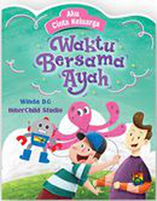 Aku cinta keluarga : waktu bersama ayah