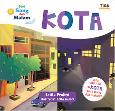 Kota : Ada apa saja di Kota saat siang dan malam ? : Seri Siang dan Malam