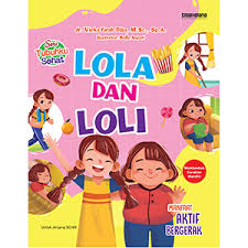 Lola dan Loli : Manfaat Aktif Bergerak :  Seri Tubuhku Sehat / Vicka Farah Diba, Ilustrator ; Bella Ansori