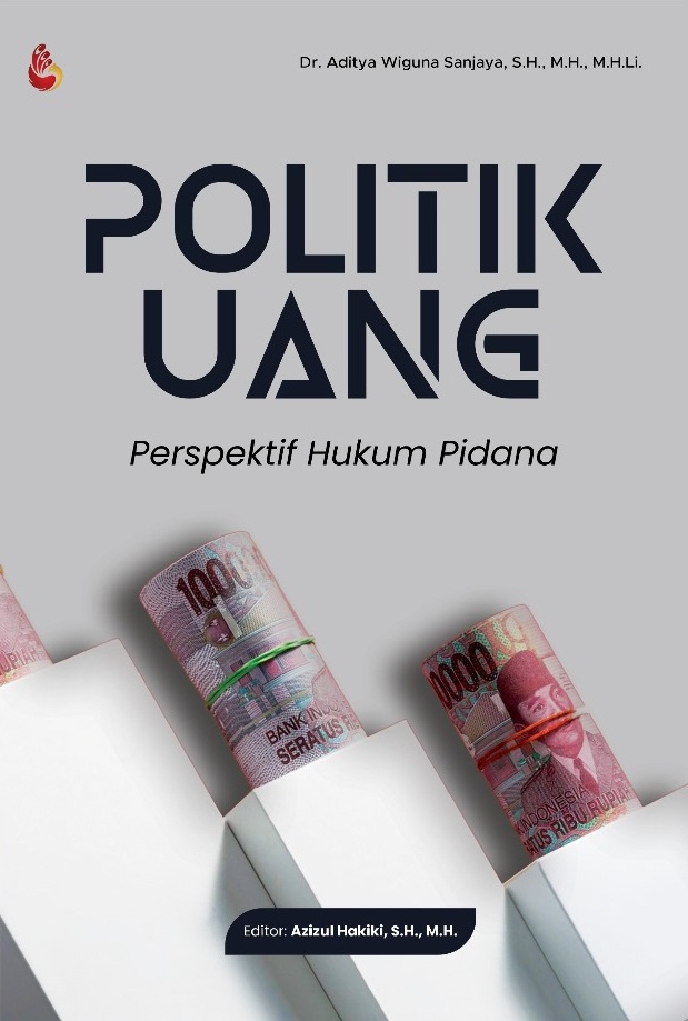 Politik uang : perspektif hukum pidana
