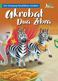 Seri Dongeng Pendidikan Karakter : Akrobat Dua Zebra