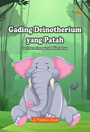 Gading deinotherium yang patah :  Seri para dinosaurus milik Joshua / Jj. Fidela Asa; Editor, Tim Elementa