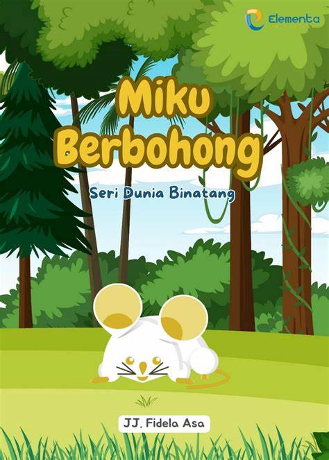 Miku ingin pulang :  seri dunia binatang / Jj. Fidela Asa; Editor,Tim Elementa