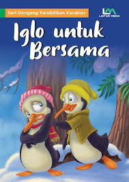 Seri dongeng pendidikan karakter : Iglo untuk bersama
