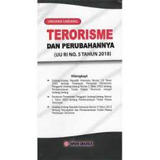 Undang - Undang Terorisme dan Perubahannya : UU RI No. 5 Tahun 2018