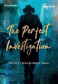 The perfect investigation :  mencari fakta di balik fakta / Donny Susilo ;