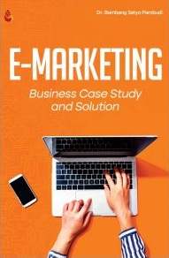 E-marketing : teori, studi kasus, dan solusi dalam bisnis