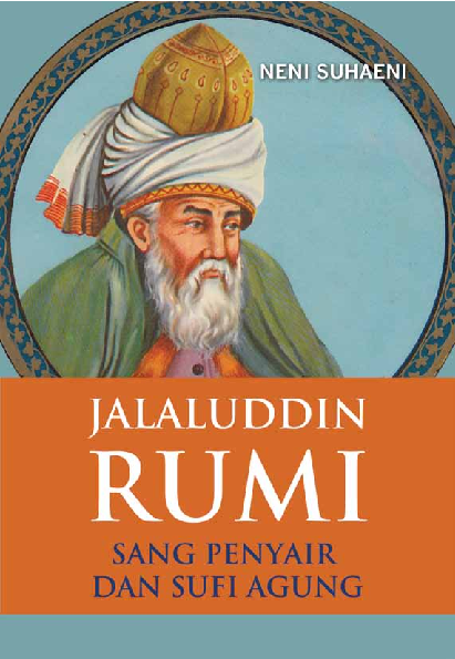 Jalaluddin Rumi : sang penyiar dan sufi agung