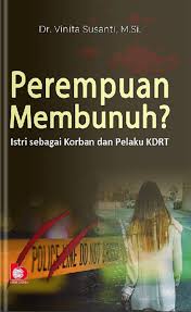 Perempuan Membunuh ? : Istri sebagai korban dan pelaku KDRT