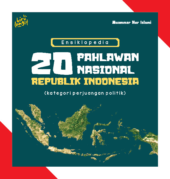 Ensiklopedia 20 pahlawan nasional Republik Indonesia : (kategori perjuangan politik)