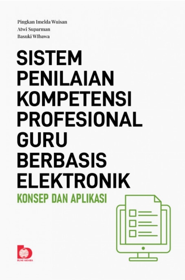 Sistem penilaian kompetensi profesional guru berbasis elektronik : Konsep dan Aplikasi / Pingkan Imelda Wuisan, Atwi Suparman, Basuki Wibawa