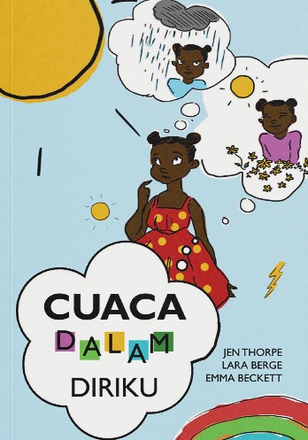 Cuaca dalam diriku / Jen Thorpe ; ilustrator, Lara Berge ; desain, Emma Beckett ; editor, Janita Holtzhausen ; penerjemah, M.S. Nasrul
