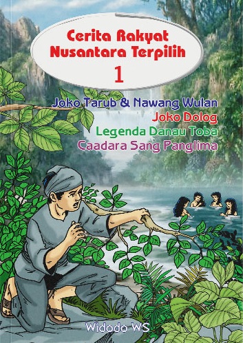Cerita rakyat Nusantara terpilih (1) : Joko Tarub dan Nawang Wulan, Joko Dolog, legenda Danau Toba, Caadara sang panglima